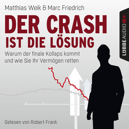Matthias Weik - Der Crash ist die Lösung - Warum der finale Kollaps kommt und wie Sie Ihr Vermögen retten