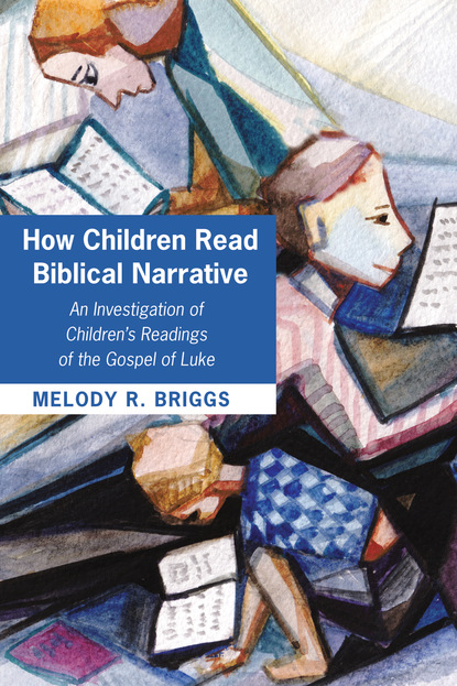 Melody Renee Briggs — How Children Read Biblical Narrative