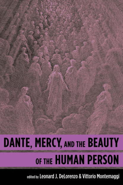 Группа авторов - Dante, Mercy, and the Beauty of the Human Person