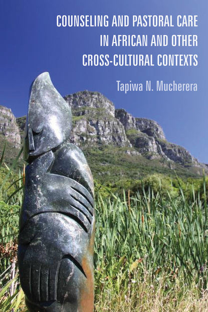 Tapiwa N. Mucherera - Counseling and Pastoral Care in African and Other Cross-Cultural Contexts