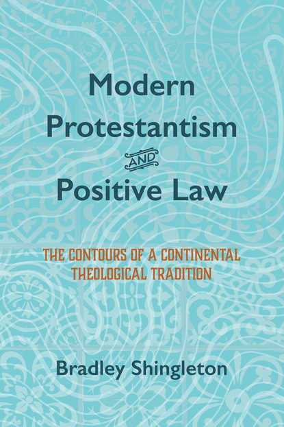 Bradley Shingleton - Modern Protestantism and Positive Law