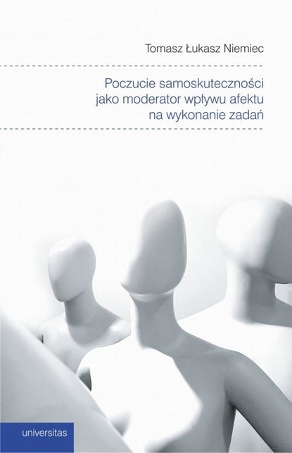 

Poczucie samoskuteczności jako moderator wpływu afektu na wykonanie zadań