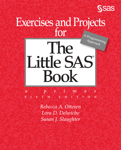 Lora D. Delwiche - Exercises and Projects for The Little SAS Book, Sixth Edition