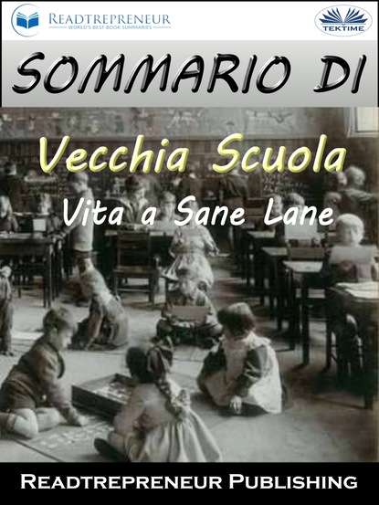 Readtrepreneur Publishing - Sommario Di ”Vecchia Scuola: Vita A Sane Lane”