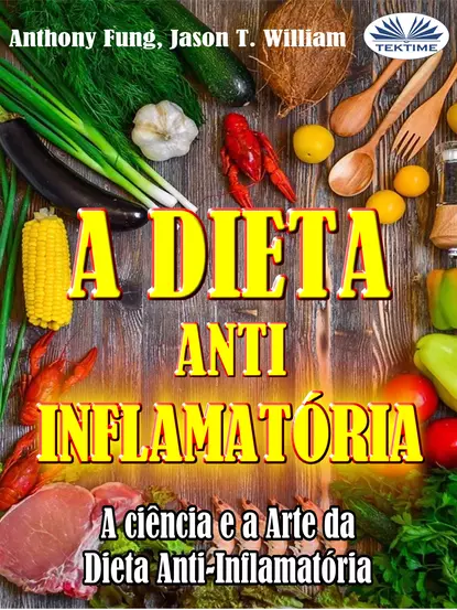 Обложка книги A Dieta Anti-Inflamatória - A Ciência E A Arte Da Dieta Anti-Inflamatória, Anthony Fung