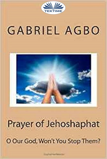 Gabriel Agbo - Prayer Of Jehoshaphat: ”O Our God, Won'T You Stop Them?”
