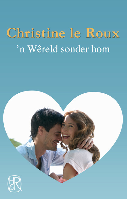 Christine le Roux - 'n Wêreld sonder hom