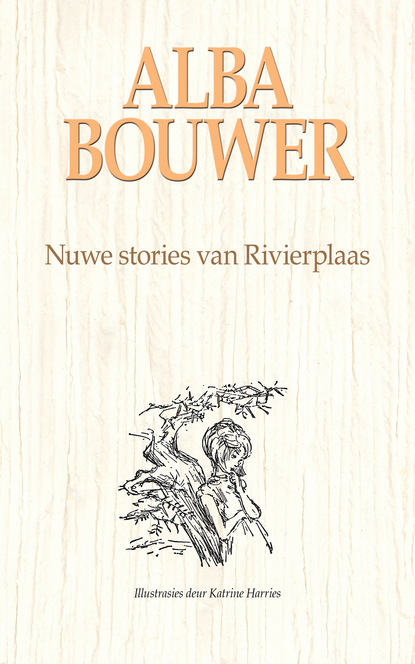 Alba Bouwer - Nuwe stories van Rivierplaas