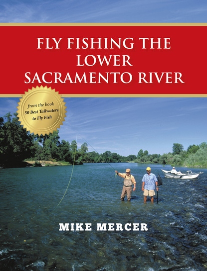 Mike Mercer - Fly Fishing the Lower Sacramento River