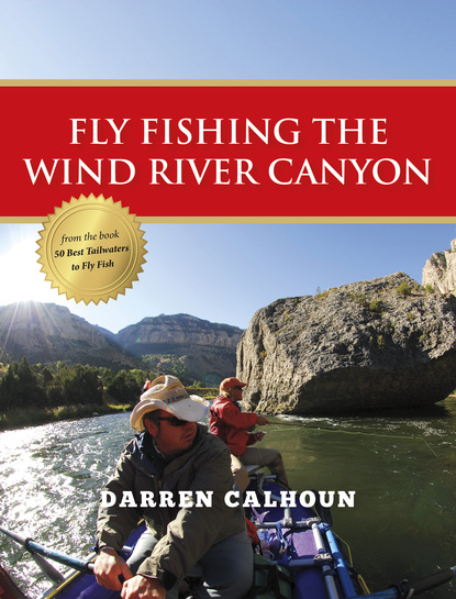 Darren Calhoun - Fly Fishing the Wind River Canyon