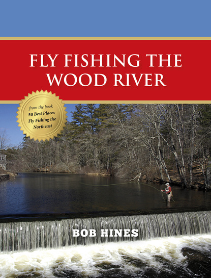 Bob Hines - Fly Fishing the Wood River