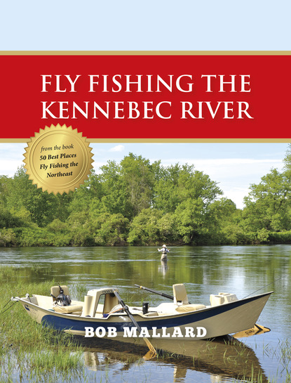 Bob Mallard - Fly Fishing the Kennebec River