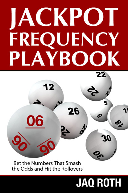 Jaq M.C. Roth — Jackpot Frequency Playbook:  Bet the Numbers That Smash the Odds and Hit the Rollovers