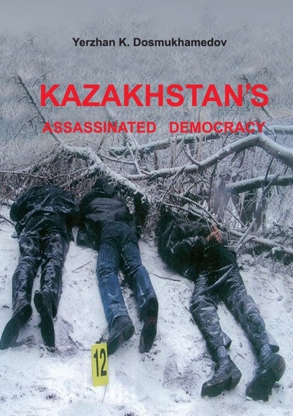 Yerzhan Psy.D. Dosmukhamedov - Kazakhstan's Assassinated Democracy