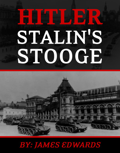 James Ph.D. Edwards - Hitler: Stalin's Stooge