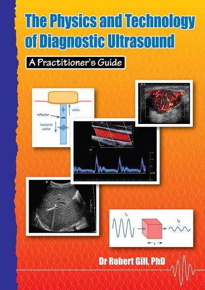 

The Physics and Technology of Diagnostic Ultrasound: A Practitioner's Guide