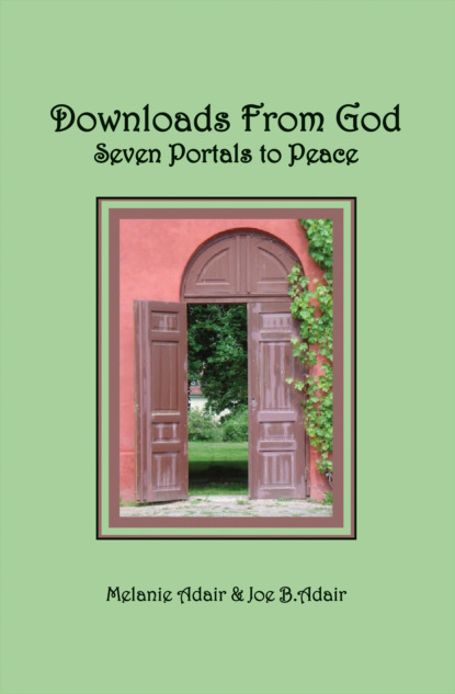 Joe B. Adair — Downloads From God: Seven Portals to Peace