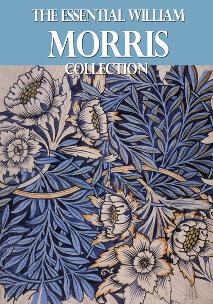 William Morris - The Essential William Morris Collection