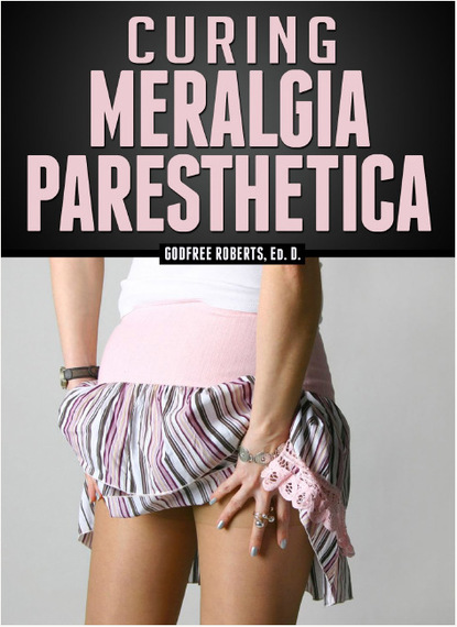 Godfree Roberts Ed.D. - Curing Meralgia Paresthetica