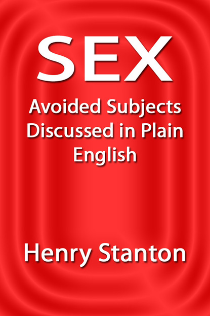 Stanton Henry Brewster - Sex: Avoided Subjects Discussed in Plain English