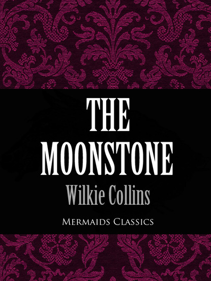 Уилки Коллинз — The Moonstone (Mermaids Classics)