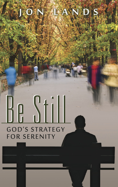 Jon Lands — Be Still:  God's Strategy for Serenity