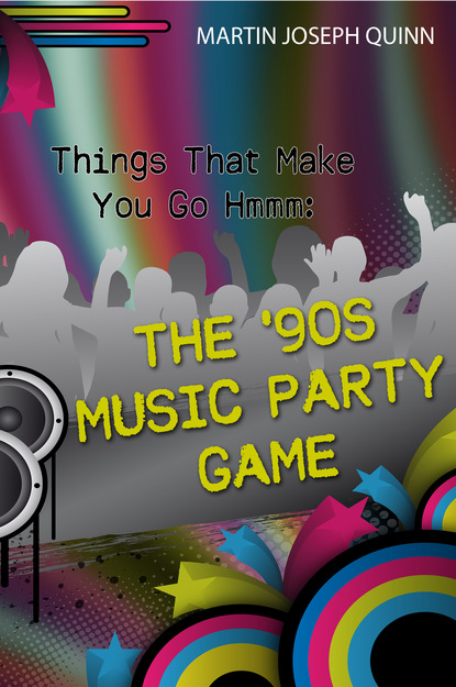 Martin Joseph Quinn — Things That Make You Go Hmmm: The '90s Music Party Game