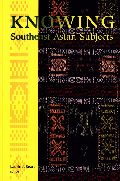 Группа авторов - Knowing Southeast Asian Subjects