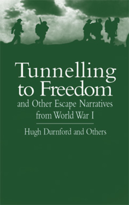 Hugh Durnford - Tunnelling to Freedom and Other Escape Narratives from World War I