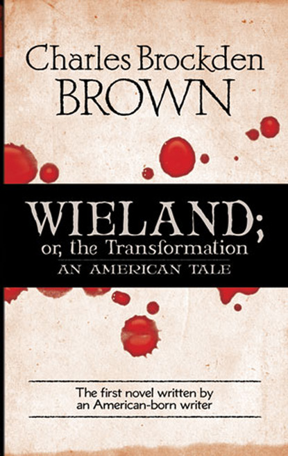 Charles Brockden Brown — Wieland; or, the Transformation