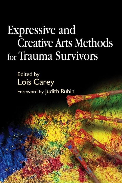 Lois Carey - Expressive and Creative Arts Methods for Trauma Survivors