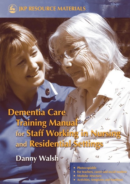 Danny Walsh - Dementia Care Training Manual for Staff Working in Nursing and Residential Settings