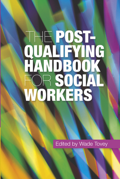 Группа авторов - The Post-Qualifying Handbook for Social Workers