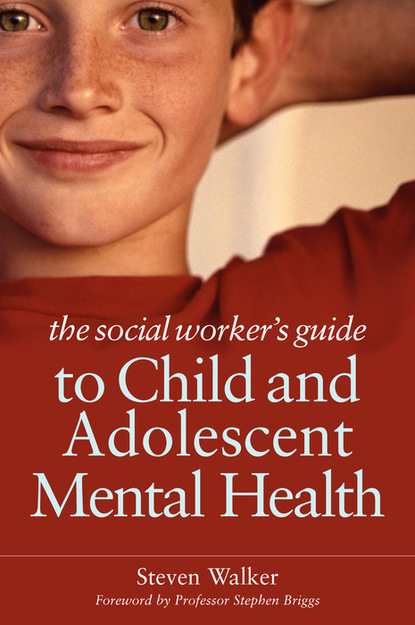 Steven Walker - The Social Worker's Guide to Child and Adolescent Mental Health