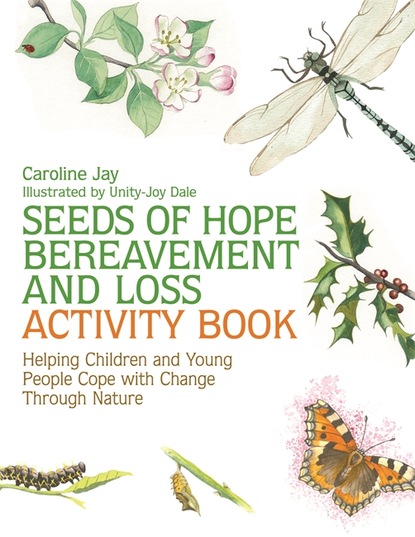 Caroline Jay - Seeds of Hope Bereavement and Loss Activity Book