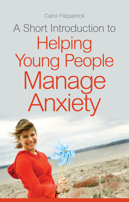 

A Short Introduction to Helping Young People Manage Anxiety