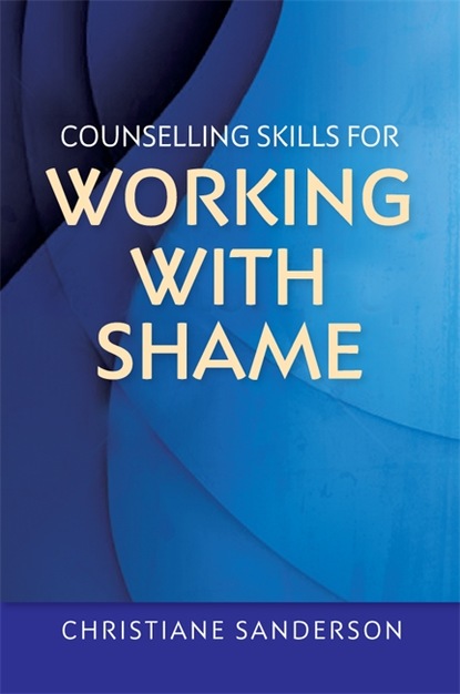 Christiane Sanderson - Counselling Skills for Working with Shame