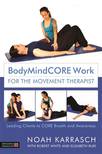 Noah Karrasch - BodyMindCORE Work for the Movement Therapist