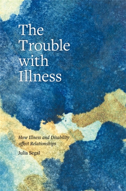 Julia Segal - The Trouble with Illness