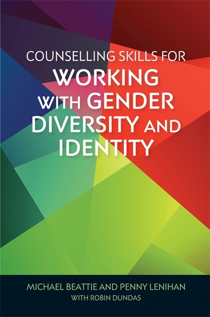 Michael Beattie - Counselling Skills for Working with Gender Diversity and Identity