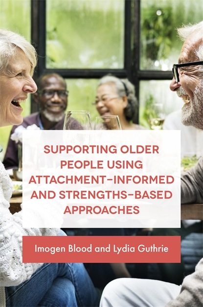 Lydia Guthrie - Supporting Older People Using Attachment-Informed and Strengths-Based Approaches