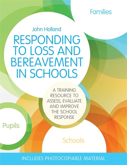 John Holland - Responding to Loss and Bereavement in Schools