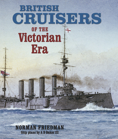 Norman Friedman - British Cruisers of the Victorian Era