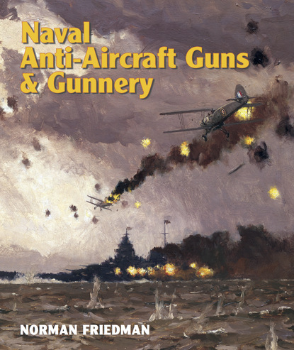 Norman Friedman - Naval Anti-Aircraft Guns and Gunnery