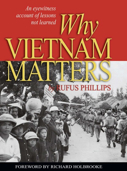 Rufus  C. Phillips III - Why Vietnam Matters