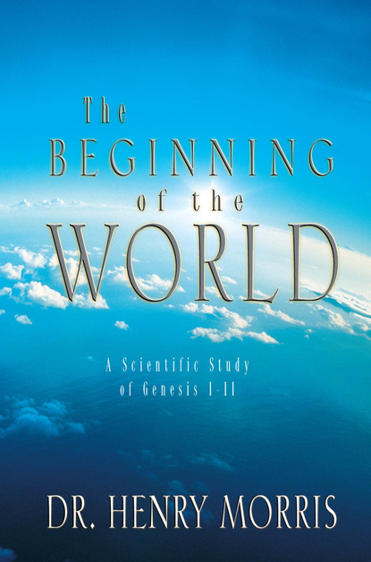 Dr. Henry M. Morris — The Beginning of the World