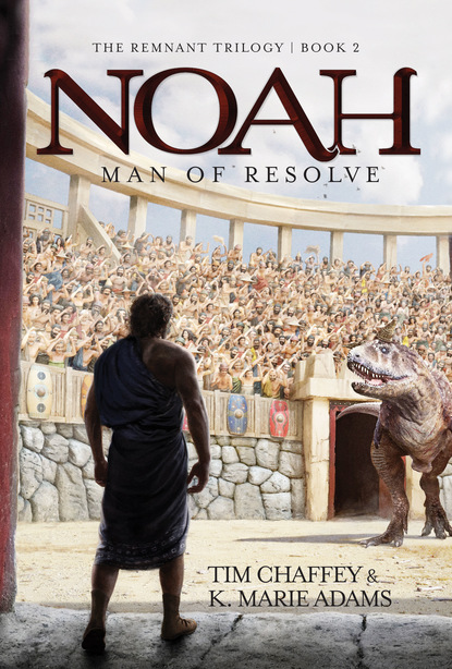 Tim Chaffey — Noah: Man of Resolve