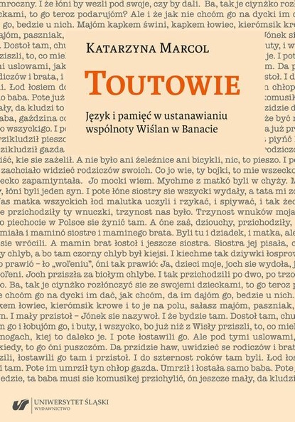 Katarzyna Marcol - Toutowie. Język i pamięć w ustanawianiu wspólnoty Wiślan w Banacie