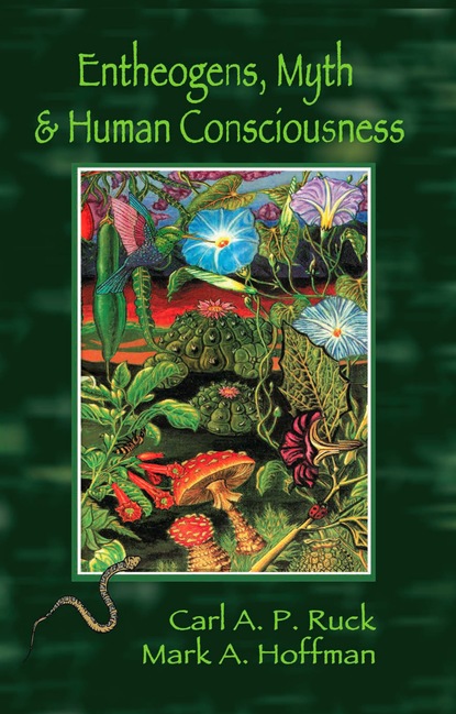 Carl A. P. Ruck - Entheogens, Myth, and Human Consciousness