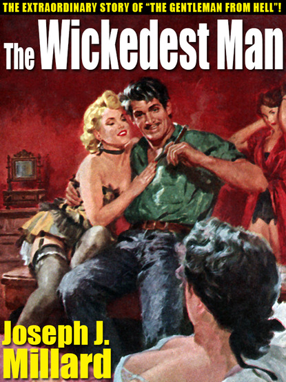 Joseph J. Millard - The Wickedest Man